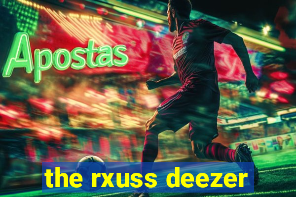 the rxuss deezer